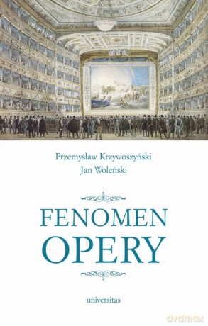 Fenomen opery - Przemysław Krzywoszyński, Jan Woleński [KSIĄŻKA]