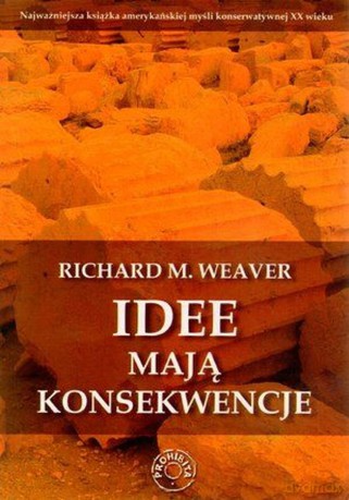 Idee mają konsekwencje - Richard M. Weaver [KSIĄŻKA]