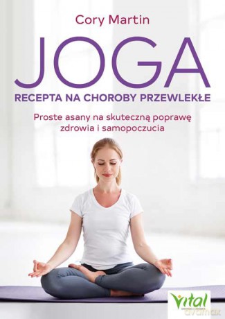 Joga - recepta na choroby przewlekłe - Martin Cory [KSIĄŻKA]