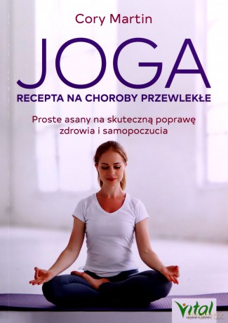 Joga - recepta na choroby przewlekłe - Martin Cory [KSIĄŻKA]