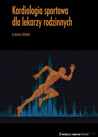 Kardiologia sportowa dla lekarzy rodzinnych - Łukasz Małek [KSIĄŻKA]