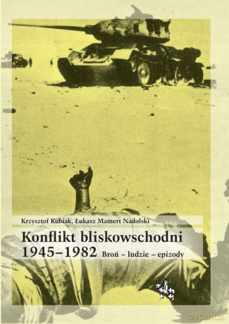 Konflikt bliskowschodni 1945-1982 - Krzysztof Kubiak, Mamert Nadolski Łukasz [KSIĄŻKA]