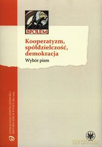 Kooperatyzm, spółdzielczość, demokracja [KSIĄŻKA]
