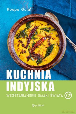Kuchnia indyjska. Wegetariańskie smaki świata - Roopa Gulati [KSIĄŻKA]