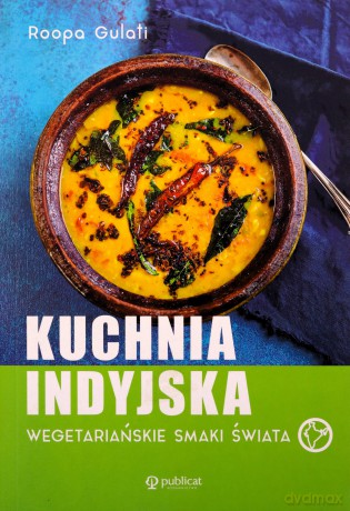 Kuchnia indyjska. Wegetariańskie smaki świata - Roopa Gulati [KSIĄŻKA]