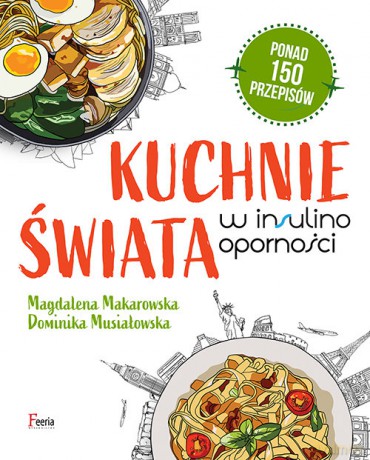 Kuchnie świata w insulinooporności - Magdalena Makarowska, Dominika Musiałowska [KSIĄŻKA]
