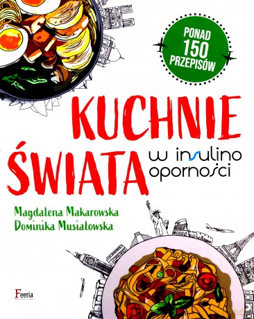 Kuchnie świata w insulinooporności - Magdalena Makarowska, Dominika Musiałowska [KSIĄŻKA]