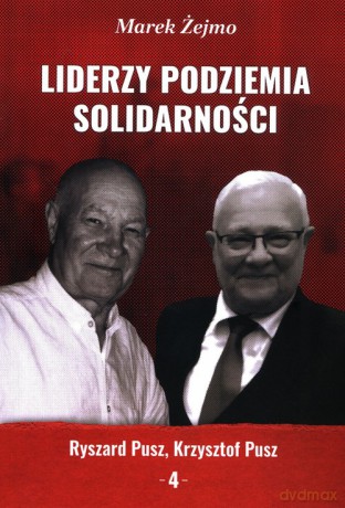 Liderzy Podziemia Solidarności 4 - Marek Żejmo [KSIĄŻKA]