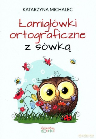 Łamigłówki ortograficzne z sówką - Katarzyna Michalec [KSIĄŻKA]
