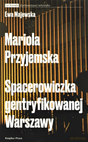 Mariola Przyjemska Spacerowiczka gentryfikowanej Warszawy - Ewa Majewska [KSIĄŻKA]