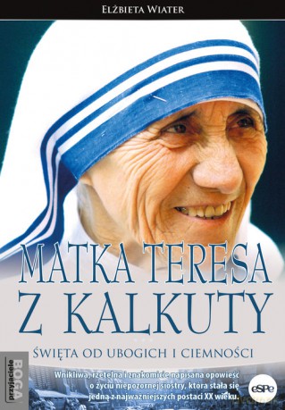 Matka Teresa z Kalkuty - Elżbieta Wiater [KSIĄŻKA]
