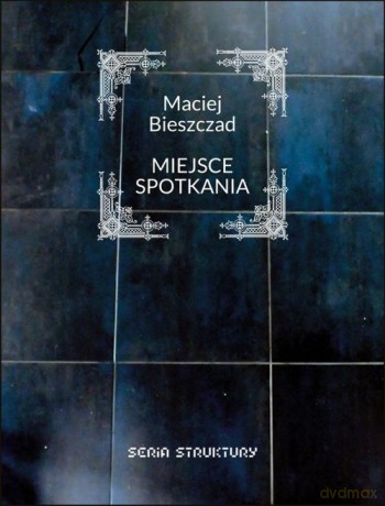 Miejsce spotkania - Maciej Bieszczad [KSIĄŻKA]