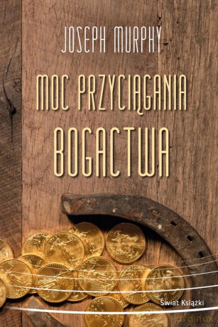 Moc przyciągania bogactwa - Joseph Murphy [KSIĄŻKA]