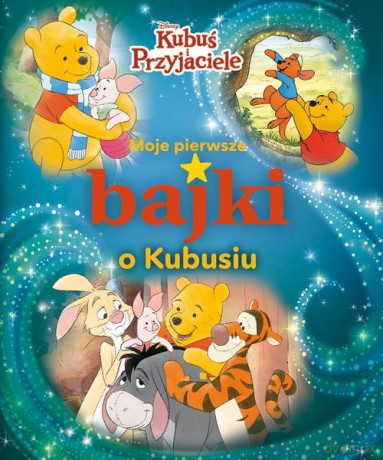 Moje pierwsze bajki o Kubusiu Disney Kubuś i i Przyjaciele [KSIĄŻKA]