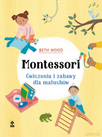 Montessori Ćwiczenia i zabawy dla maluchów - Beth Wood [KSIĄŻKA]