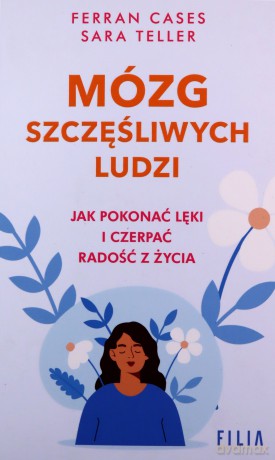 Mózg szczęśliwych ludzi. - Ferran Cases, Sara Teller [KSIĄŻKA]