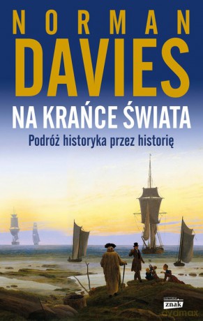 Na krańce świata. Podróż historyka przez historię - Norman Davies [KSIĄŻKA]