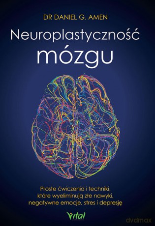 Neuroplastyczność mózgu - G. Amen Daniel [KSIĄŻKA]