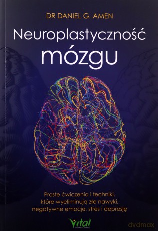 Neuroplastyczność mózgu - G. Amen Daniel [KSIĄŻKA]