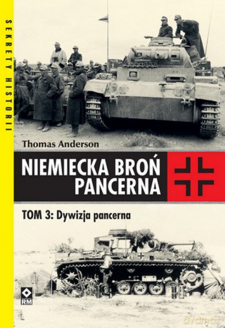 Niemiecka broń pancerna t. 3 Dywizja pancerna - Thomas Andreson [KSIĄŻKA]
