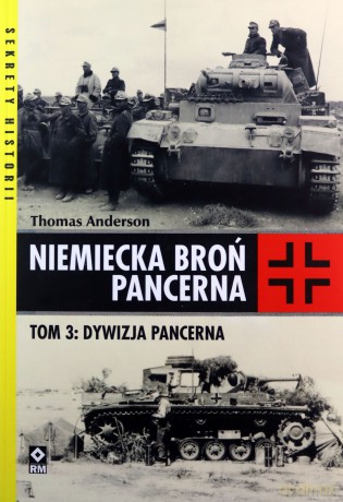 Niemiecka broń pancerna t. 3 Dywizja pancerna - Thomas Andreson [KSIĄŻKA]