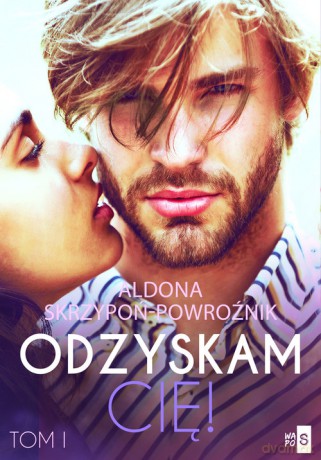 Odzyskam cię! - Aldona Skrzypoń-Powroźnik [KSIĄŻKA]