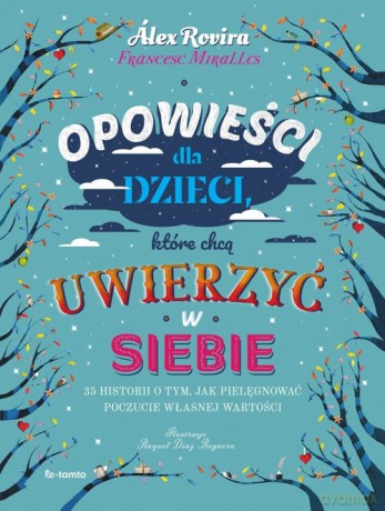 Opowieści dla dzieci, które chcą uwierzyć w siebie - Alex Rovira, Francesc Miralles [KSIĄŻKA]