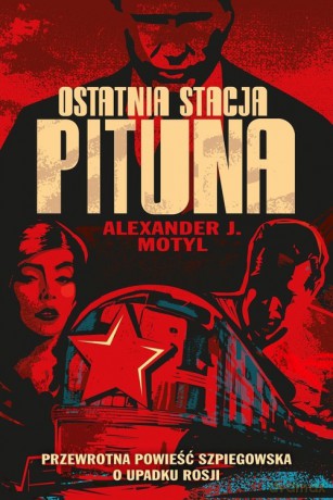 Ostatnia stacja Pituna - Alexander J. Motyl [KSIĄŻKA]