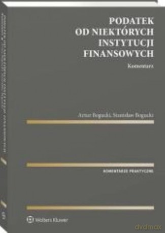Podatek od niektórych instytucji finansowych Komentarz - Stanisław Bogucki, Artur Bogucki [KSIĄŻKA]