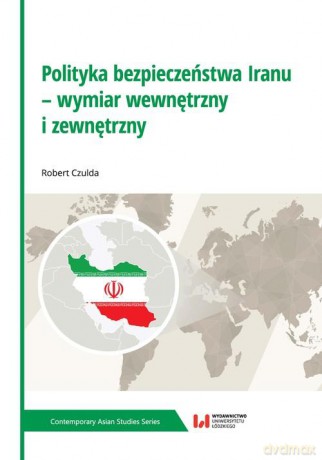 Polityka bezpieczeństwa Iranu - wymiar wewnętrzny i zewnętrzny - Robert Czulda [KSIĄŻKA]
