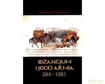 Bizancjum i jego armia 284-1081 - Warren Treadgold [KSIĄŻKA]