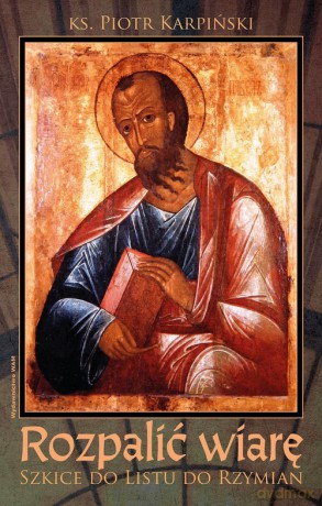 Rozpalić wiarę - Piotr Karpiński [KSIĄŻKA]