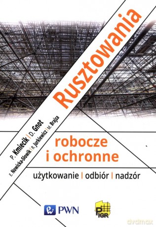 Rusztowania robocze i ochronne - Piotr Kmiecik, Dariusz Gnot [KSIĄŻKA]