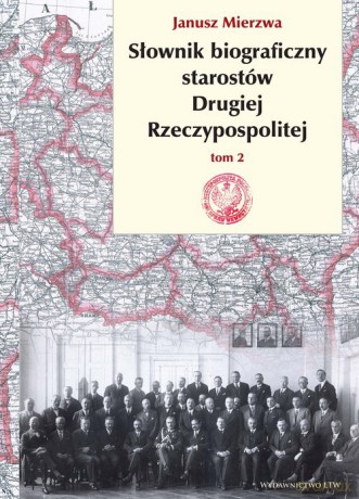 Słownik biograficzny starostów Drugiej Rzeczypospolitej (Tom 2) - Janusz Mierzwa [KSIĄŻKA]