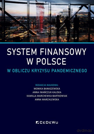 System finansowy w Polsce w obliczu kryzysu pandemicznego - K.Marchewka-Bartkowiak red., M.Banaszewska [KSIĄŻKA]