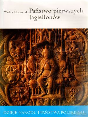 Państwo pierwszych Jagiellonów - Uruszczak Wacław [KSIĄŻKA]