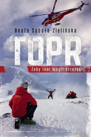 TOPR Żeby inni mogli przeżyć - Beata Sabała-Zielińska [KSIĄŻKA]