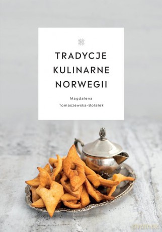 Tradycje kulinarne Norwegii - Magdalena Tomaszewska-Bolałek [KSIĄŻKA]