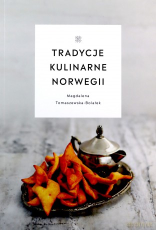 Tradycje kulinarne Norwegii - Magdalena Tomaszewska-Bolałek [KSIĄŻKA]