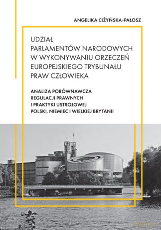 Udział parlamentów narodowych w wykonywaniu orzeczeń Europejskiego Trybunału Praw Człowieka - Angelika Ciżyńska-Pałosz [KSIĄŻKA]