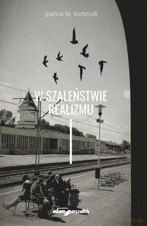 W szaleństwie realizmu - Joanna M. Vorbrodt [KSIĄŻKA]