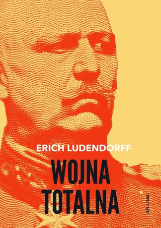 Wojna totalna - Erich Ludendorff [KSIĄŻKA]