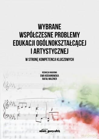 Wybrane współczesne problemy edukacji ogólnokształcącej i artystycznej. W stronę kompetencji kluczow [KSIĄŻKA]