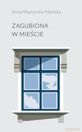 Zagubiona w mieście - Anna Wojnarska-Maińska [KSIĄŻKA]