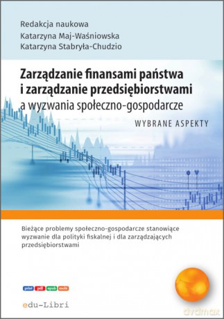 Zarządzanie finansami państwa i zarządzanie przedsiębiorstwami a wyzwania społeczno-gospodarcze - Bartłomiej Siwek, Jakub Koczar [KSIĄŻKA]