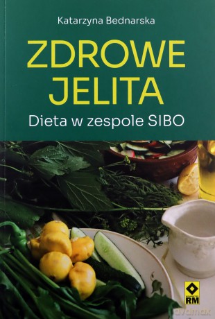 Zdrowe jelita Dieta w zespole SIBO - Katarzyna Bednarska [KSIĄŻKA]