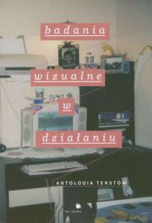 BADANIA WIZUALNE W DZIAŁANIU. ANTOLOGIA TEKSTÓW - Praca zbiorowa  [KSIĄŻKA]