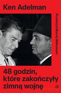 48 godzin, które zakończyły zimną wojnę - Ken Adelman [KSIĄŻKA]