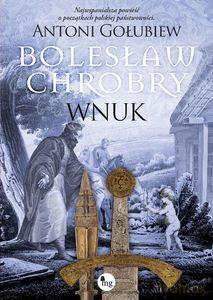Bolesław Chrobry. Wnuk - Antoni Gołubiew [KSIĄŻKA]