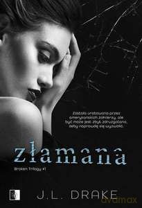 Broken Trilogy (Tom 1) Złamana - J. L. Drake [KSIĄŻKA]